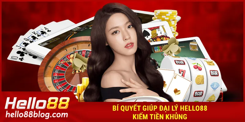 Bí quyết giúp đại lý HELLO88 kiếm tiền khủng