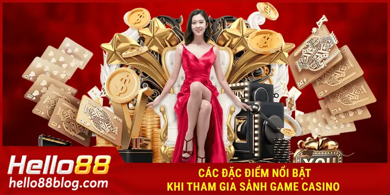 Các đặc điểm nổi bật khi tham gia sảnh game casino HELLO88