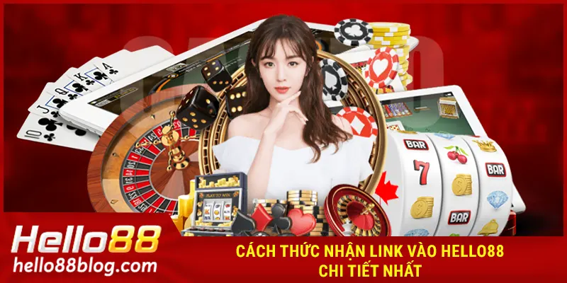 Cách thức nhận link vào HELLO88 chi tiết nhất