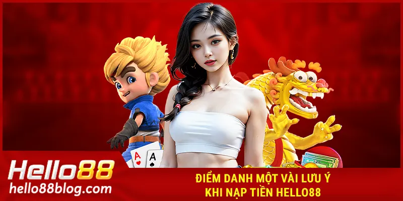 Điểm danh một vài lưu khi nạp tiền HELLO88