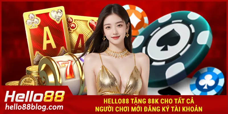 HELLO88 tặng 88k cho tất cả người chơi mới đăng ký tài khoản