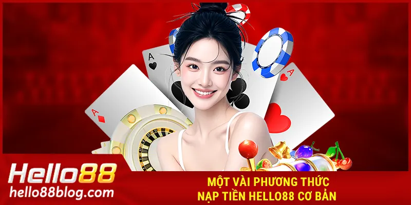 Một vài phương thức nạp tiền HELLO88 cơ bản 