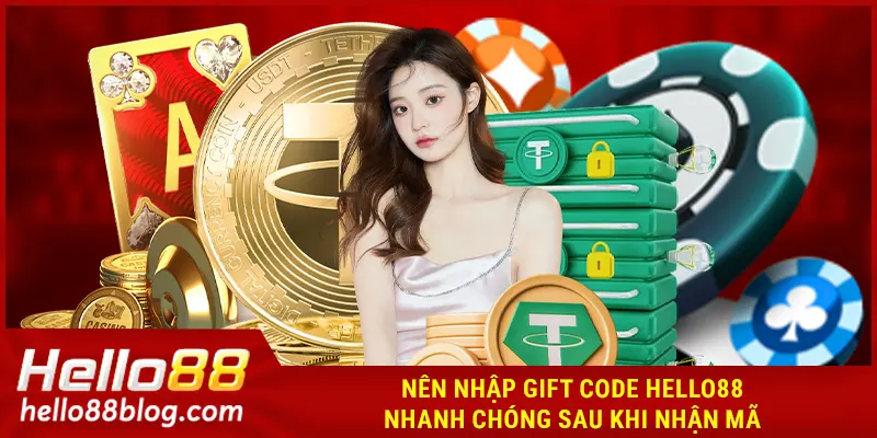 Nên nhập gift code HELLO88 nhanh chóng sau khi nhận mã