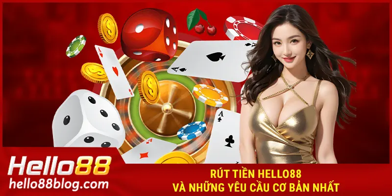 Rút tiền HELLO88 và những yêu cầu cơ bản nhất