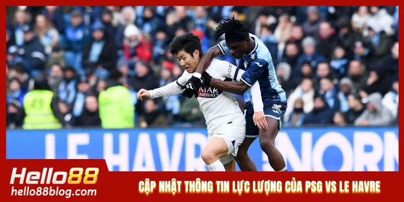 Cập nhật thông tin lực lượng của PSG vs Le Havre