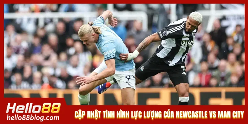 Cập nhật tình hình lực lượng của Newcastle vs Man City