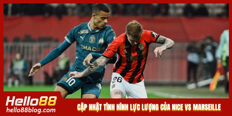 Cập nhật tình hình lực lượng của Nice vs Marseille