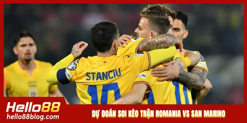 Dự đoán soi kèo trận Romania vs San Marino