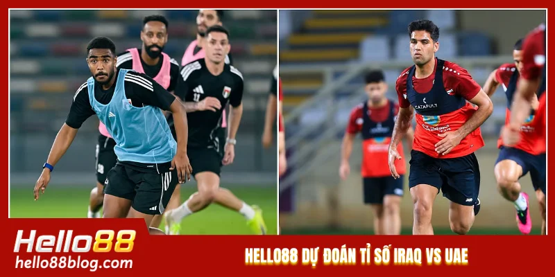 Hello88 dự đoán tỉ số Iraq vs UAE