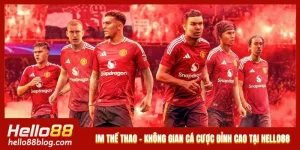IM Thể Thao - Không Gian Cá Cược Đỉnh Cao Tại Hello88