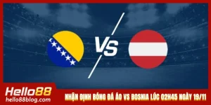 Nhận Định Bóng Đá Áo Vs Bosnia Lúc 02h45 Ngày 19/11