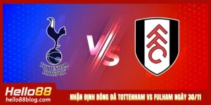 Nhận Định Bóng Đá Tottenham Vs Fulham Lúc 03h00 Ngày 30/11