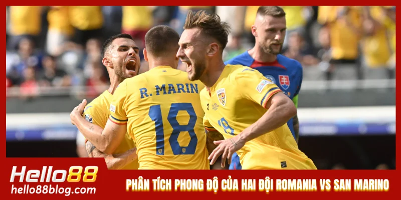 Phân tích phong độ của hai đội Romania vs San Marino