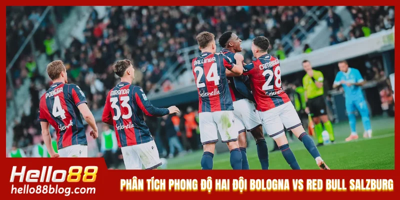 Phân tích phong độ hai đội Bologna vs Red Bull Salzburg