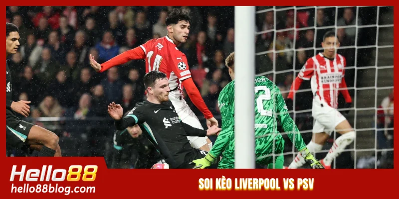 Soi kèo Liverpool vs PSV