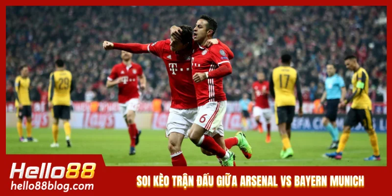 Soi kèo trận đấu giữa Arsenal vs Bayern Munich 