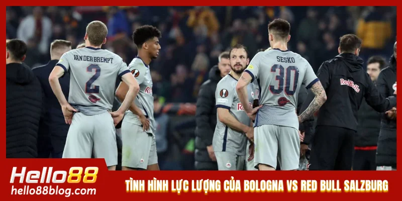 Tình hình lực lượng mới nhất của Bologna vs Red Bull Salzburg 