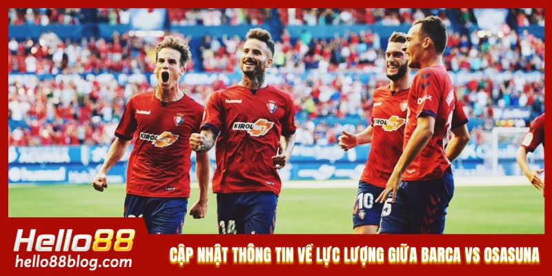 Cập nhật thông tin về lực lượng giữa Barca vs Osasuna