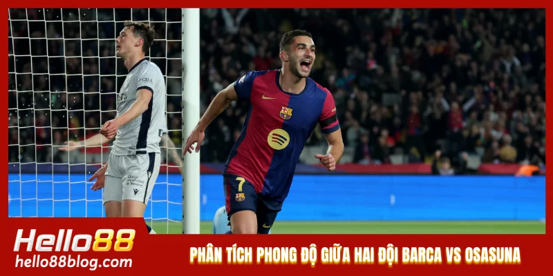 Phân tích phong độ giữa hai đội Barca vs Osasuna
