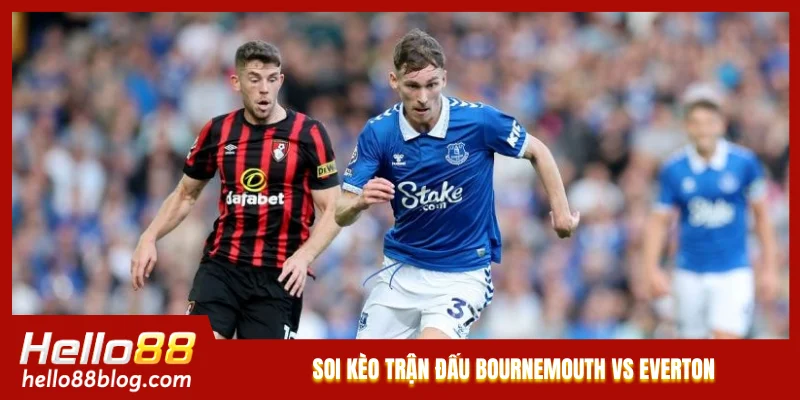 Soi kèo trận đấu Bournemouth vs Everton